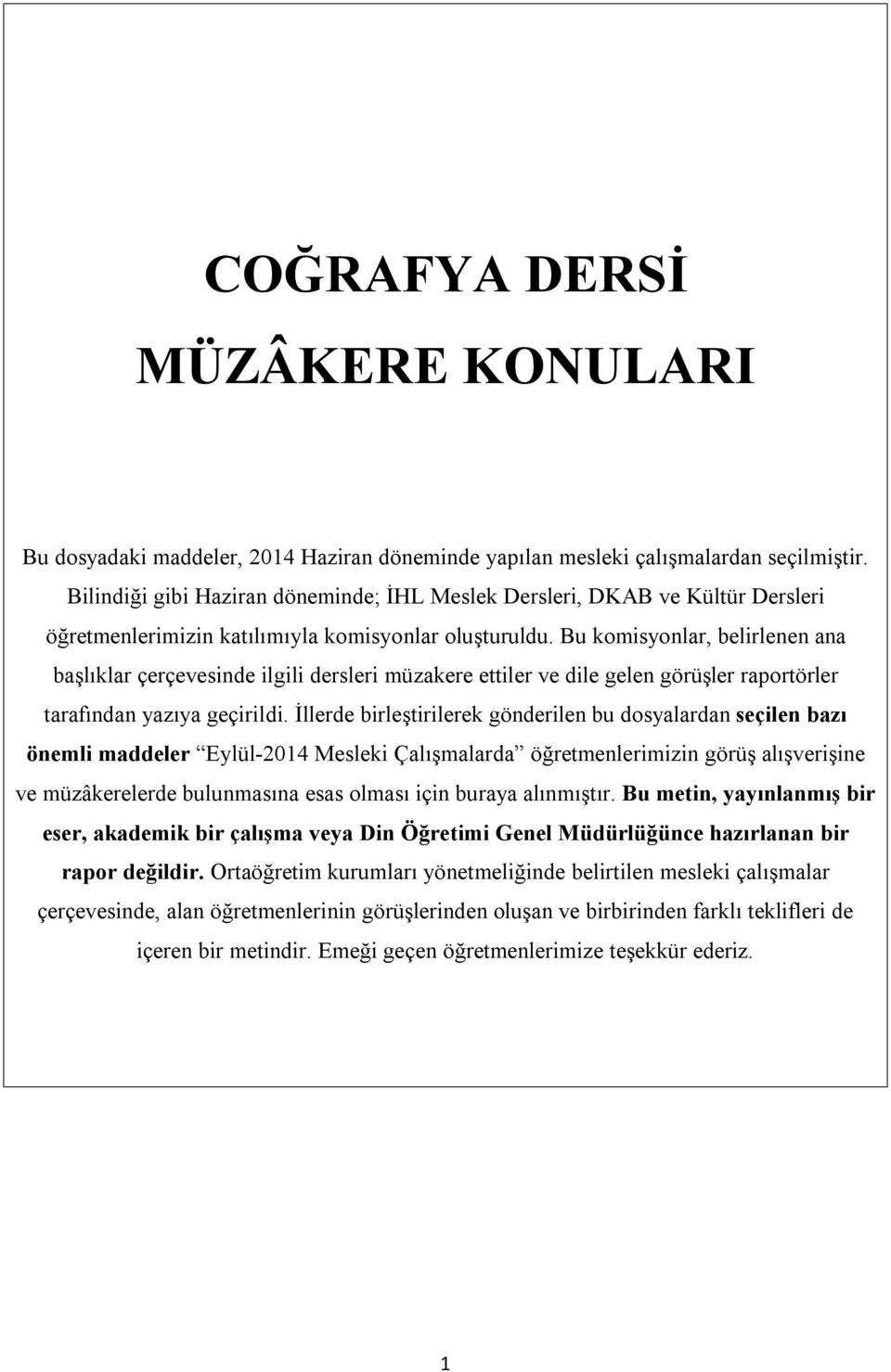 Bu komisyonlar, belirlenen ana başlıklar çerçevesinde ilgili dersleri müzakere ettiler ve dile gelen görüşler raportörler tarafından yazıya geçirildi.