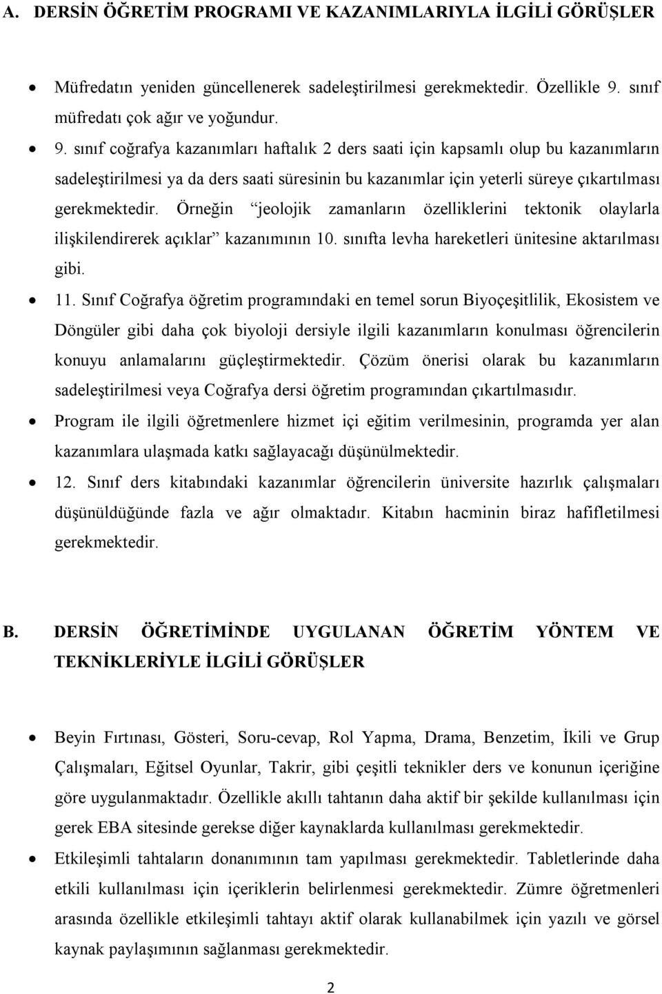 sınıf coğrafya kazanımları haftalık 2 ders saati için kapsamlı olup bu kazanımların sadeleştirilmesi ya da ders saati süresinin bu kazanımlar için yeterli süreye çıkartılması gerekmektedir.