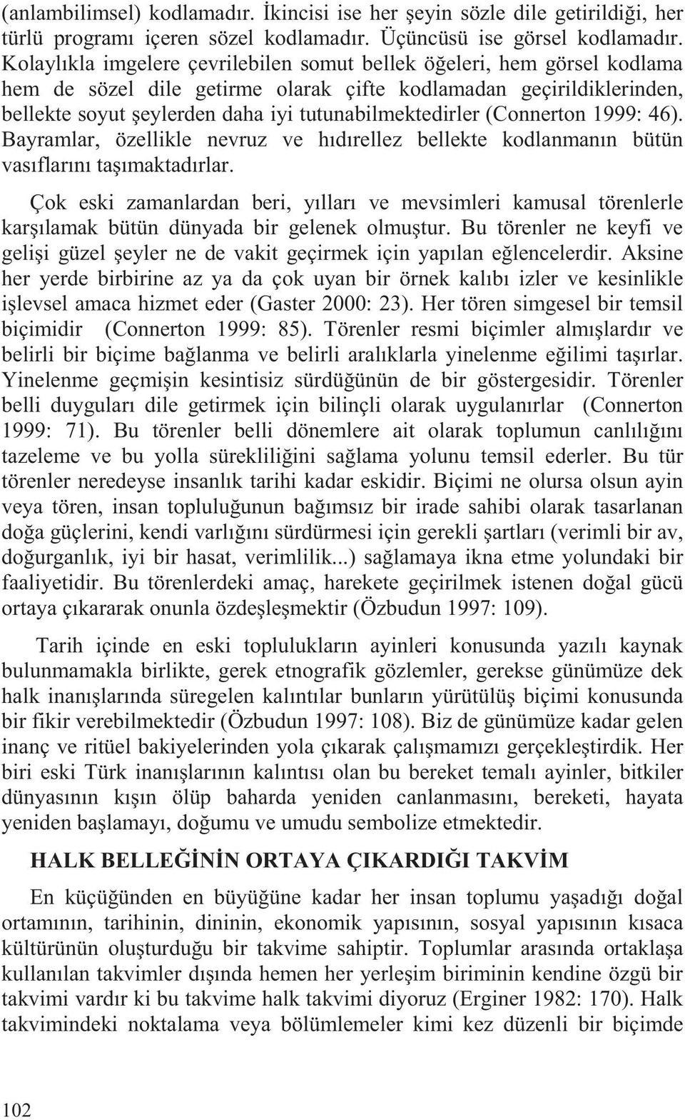 (Connerton 1999: 46). Bayramlar, özellikle nevruz ve hıdırellez bellekte kodlanmanın bütün vasıflarını ta ımaktadırlar.