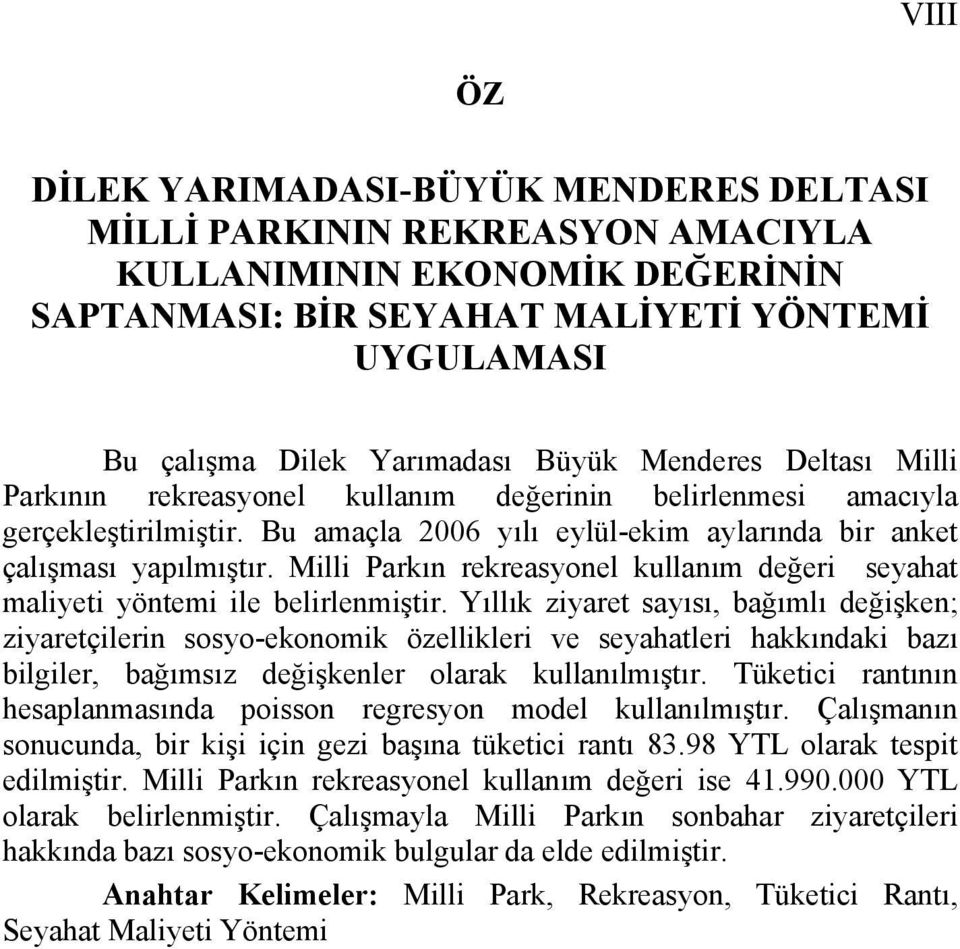 Milli Parkın rekreasyonel kullanım değeri seyahat maliyeti yöntemi ile belirlenmiştir.