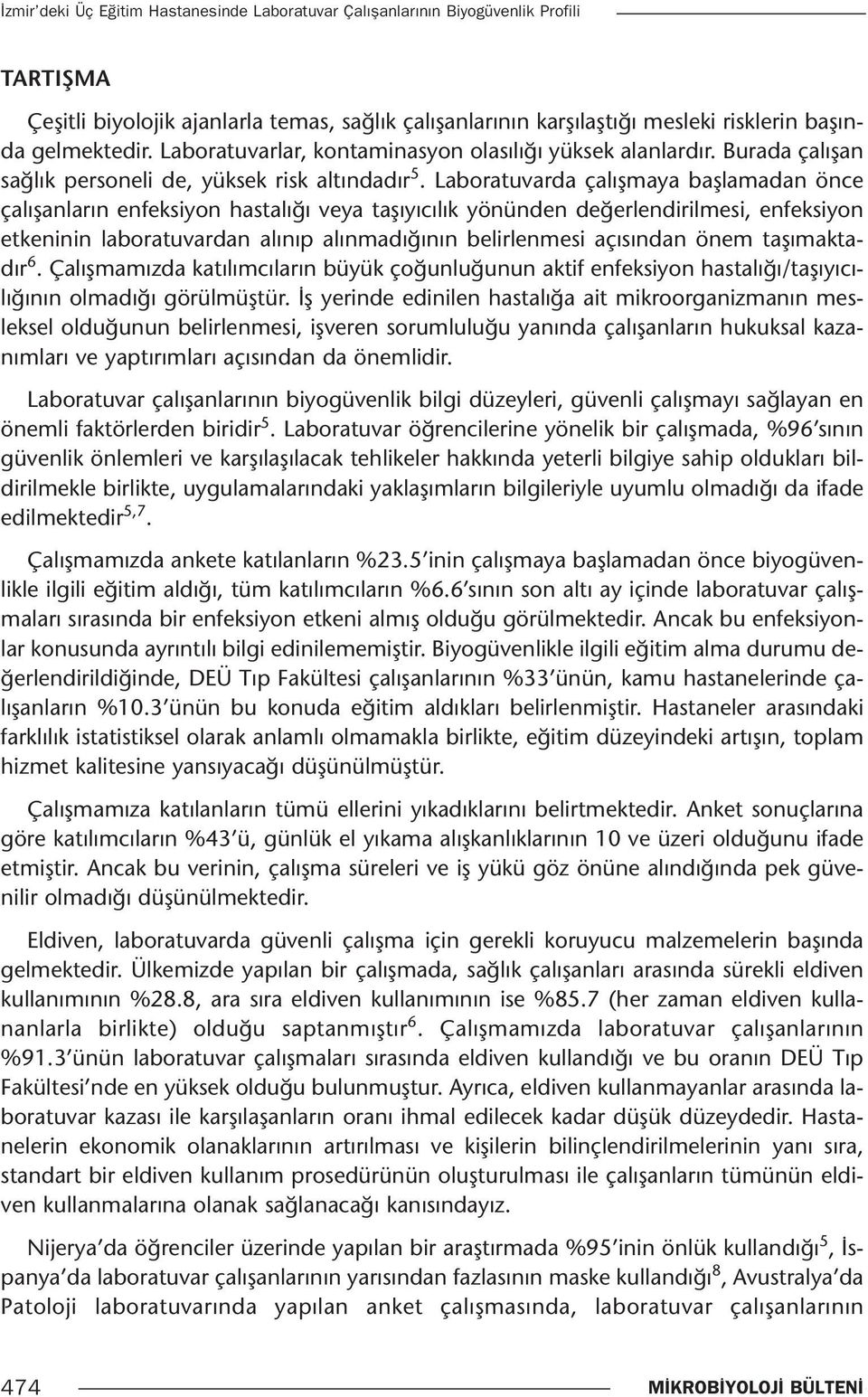 Laboratuvarda çalışmaya başlamadan önce çalışanların enfeksiyon hastalığı veya taşıyıcılık yönünden değerlendirilmesi, enfeksiyon etkeninin laboratuvardan alınıp alınmadığının belirlenmesi açısından