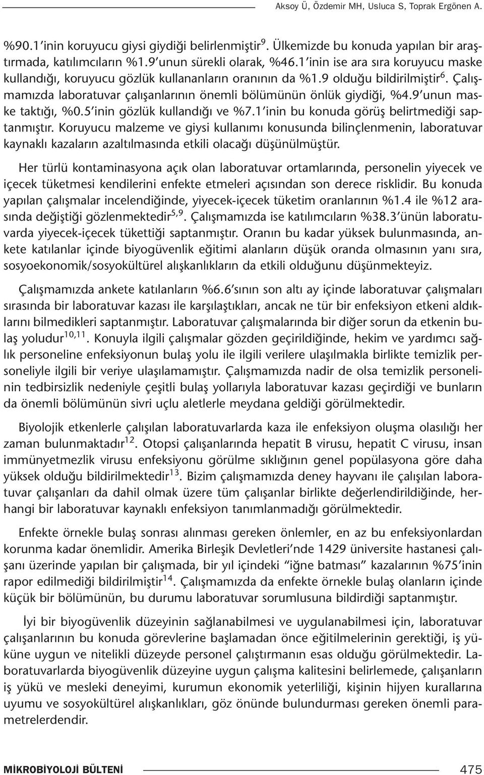 9 unun maske taktığı, %0.5 inin gözlük kullandığı ve %7.1 inin bu konuda görüş belirtmediği saptanmıştır.