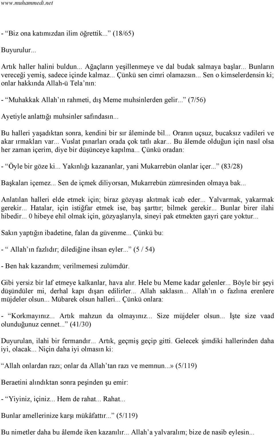 .. Bu halleri yaşadıktan sonra, kendini bir sır âleminde bil... Oranın uçsuz, bucaksız vadileri ve akar ırmakları var... Vuslat pınarları orada çok tatlı akar.