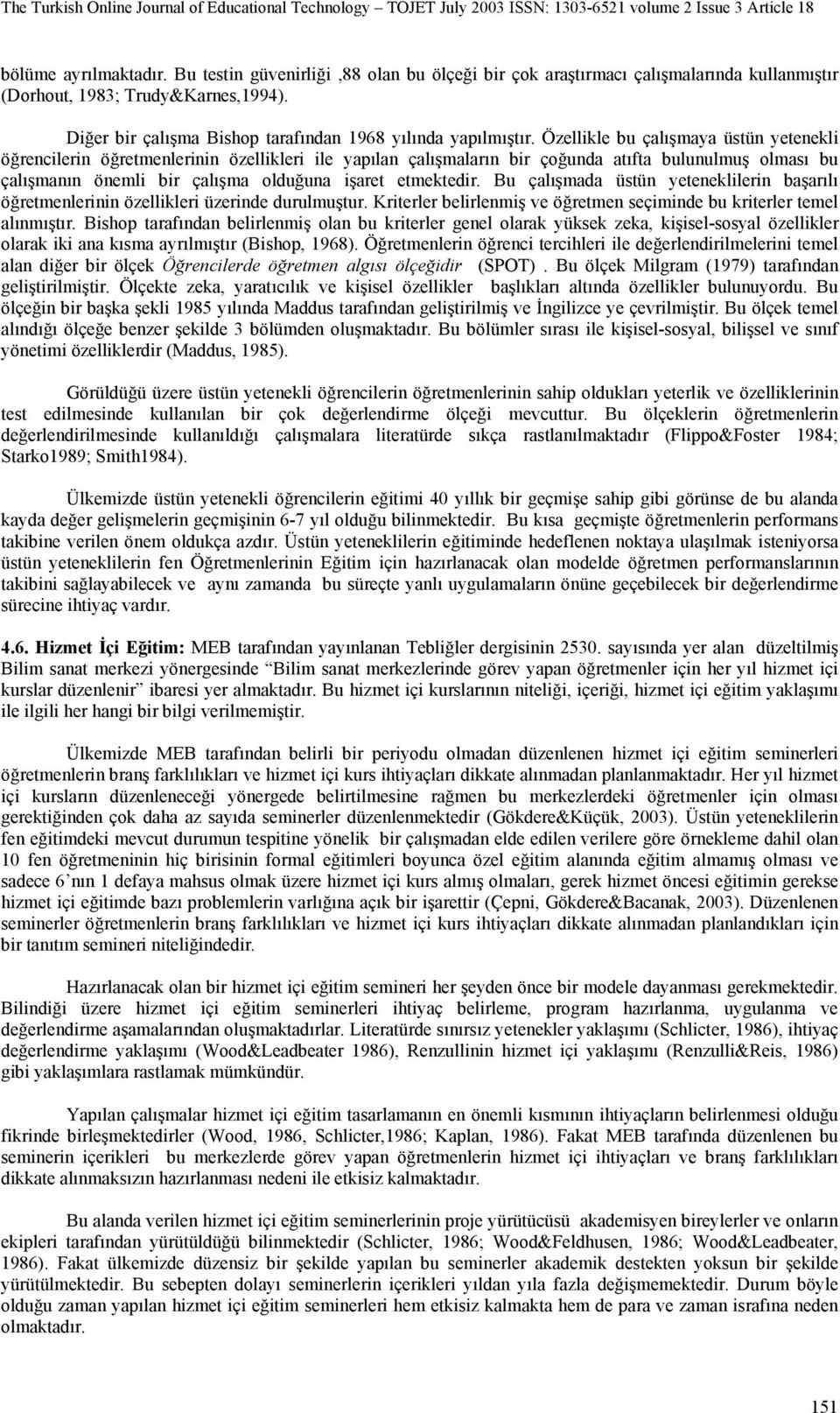 Özellikle bu çalışmaya üstün yetenekli öğrencilerin öğretmenlerinin özellikleri ile yapılan çalışmaların bir çoğunda atıfta bulunulmuş olması bu çalışmanın önemli bir çalışma olduğuna işaret