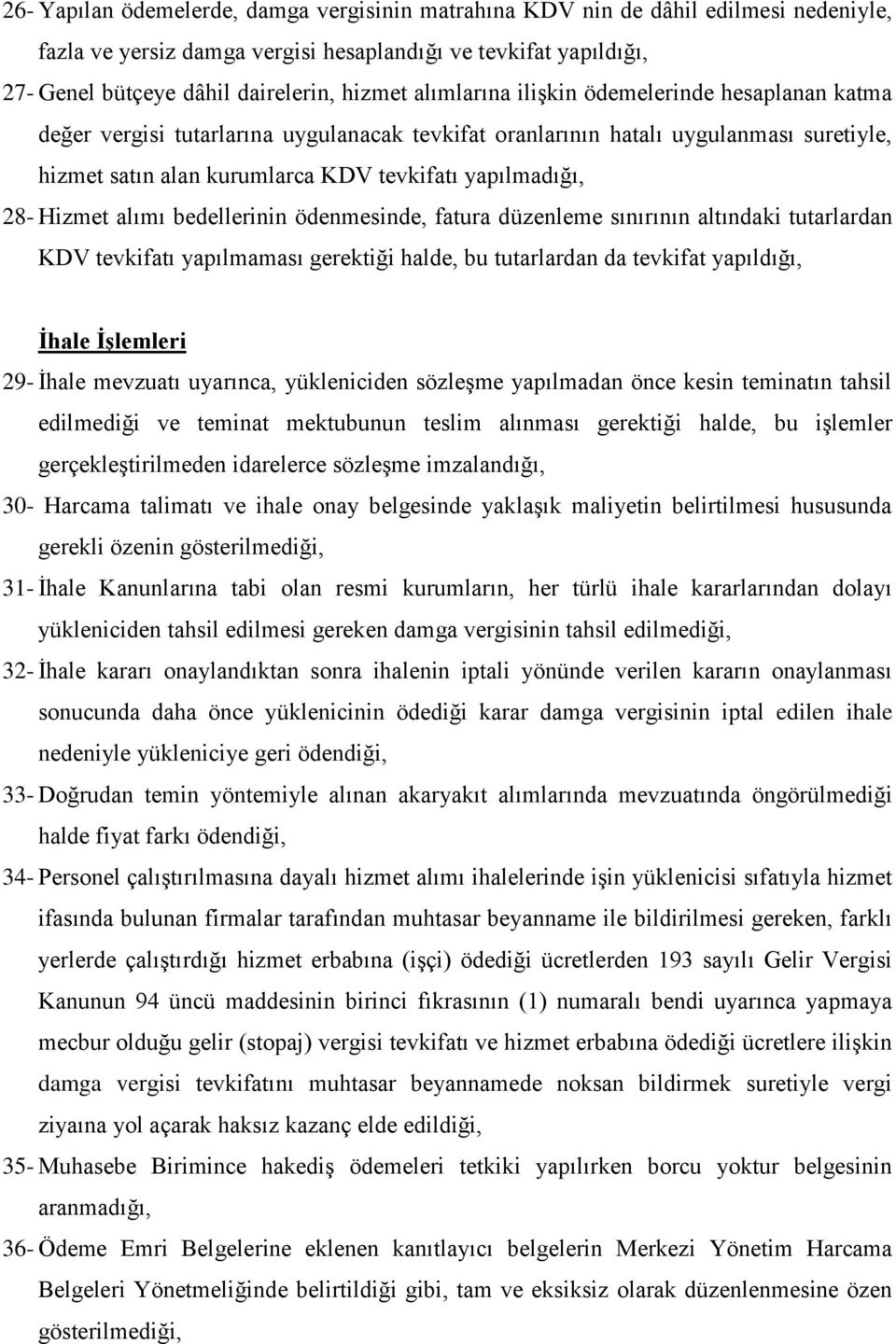 Hizmet alımı bedellerinin ödenmesinde, fatura düzenleme sınırının altındaki tutarlardan KDV tevkifatı yapılmaması gerektiği halde, bu tutarlardan da tevkifat yapıldığı, İhale İşlemleri 29- İhale