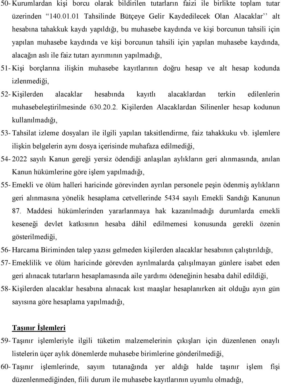 için yapılan muhasebe kaydında, alacağın aslı ile faiz tutarı ayırımının yapılmadığı, 51- Kişi borçlarına ilişkin muhasebe kayıtlarının doğru hesap ve alt hesap kodunda izlenmediği, 52- Kişilerden