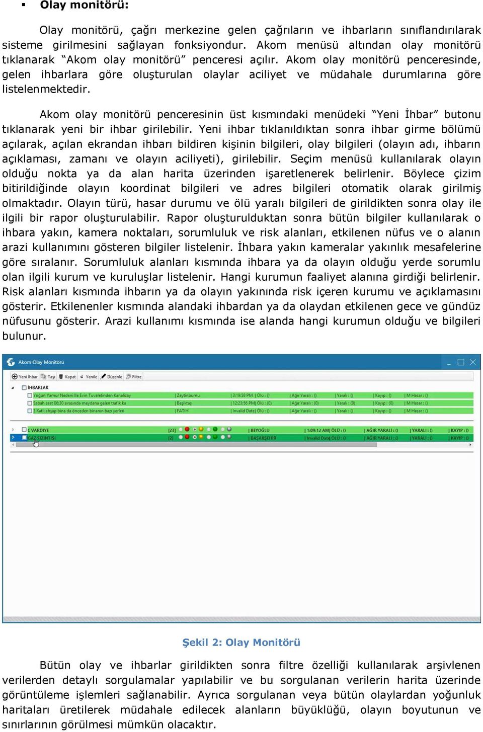 Akom olay monitörü penceresinde, gelen ihbarlara göre oluşturulan olaylar aciliyet ve müdahale durumlarına göre listelenmektedir.