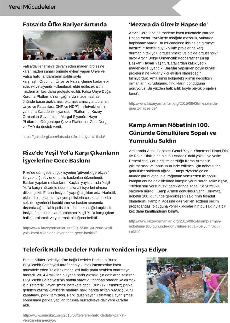 Fatsa Ünye Doğa Koruma Platformu nun çağrısıyla maden sahası önünde basın açıklaması okumak amacıyla toplanan Ünye ve Fatsalılara CHP ve HDP li milletvekillerinin yanı sıra Karadeniz İsyandadır