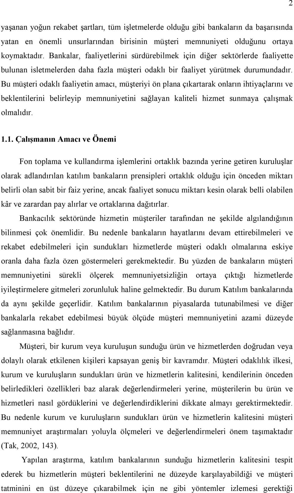 Bu müşteri odaklı faaliyetin amacı, müşteriyi ön plana çıkartarak onların ihtiyaçlarını ve beklentilerini belirleyip memnuniyetini sağlayan kaliteli hizmet sunmaya çalışmak olmalıdır. 1.