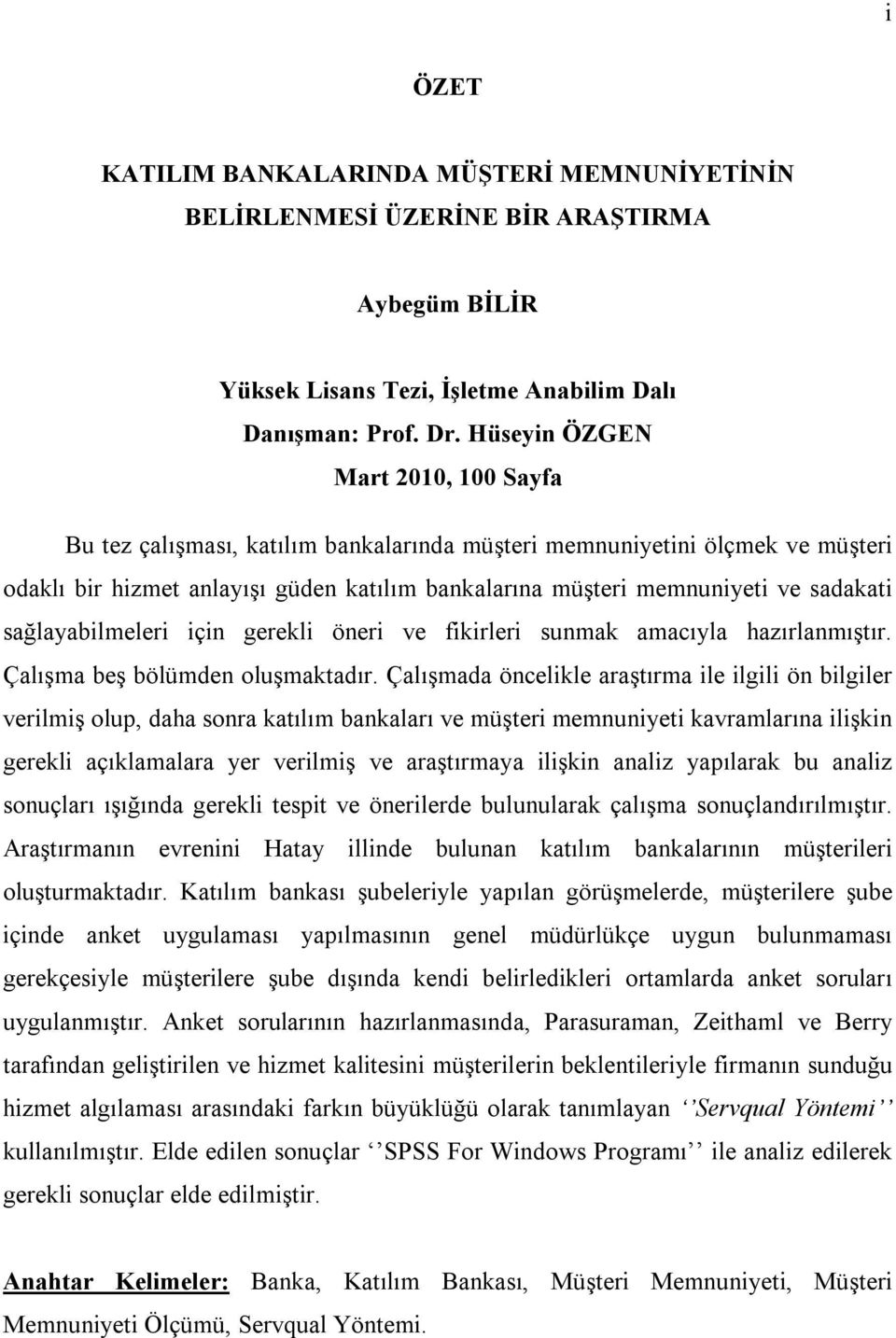 sağlayabilmeleri için gerekli öneri ve fikirleri sunmak amacıyla hazırlanmıştır. Çalışma beş bölümden oluşmaktadır.