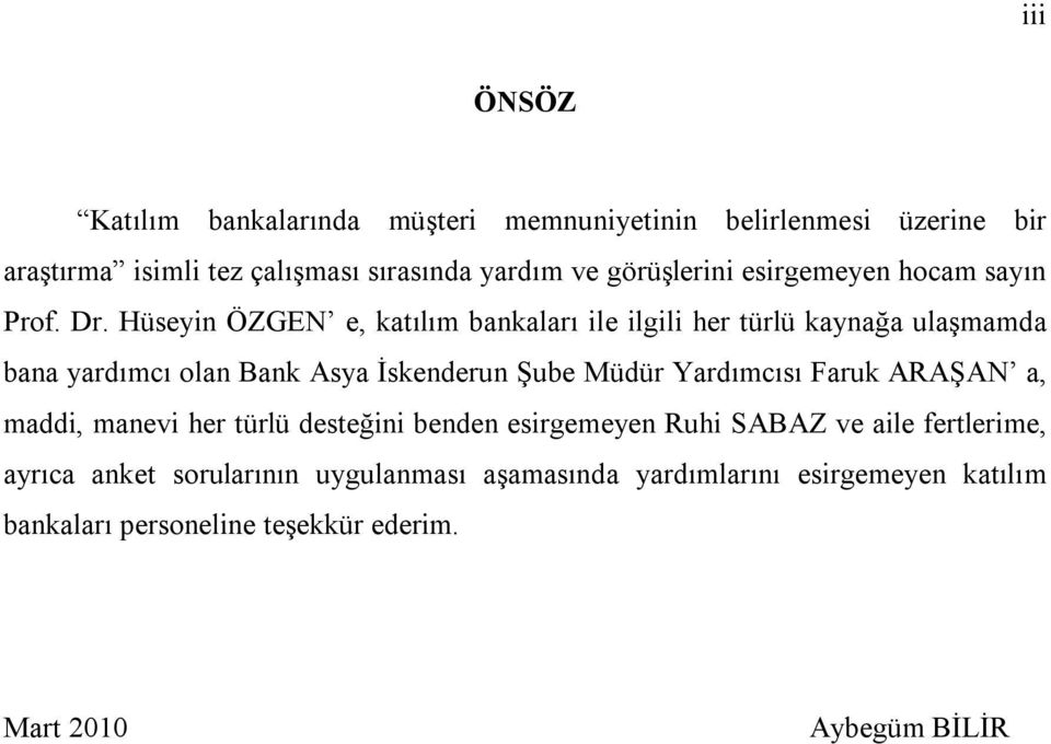 Hüseyin ÖZGEN e, katılım bankaları ile ilgili her türlü kaynağa ulaşmamda bana yardımcı olan Bank Asya İskenderun Şube Müdür Yardımcısı