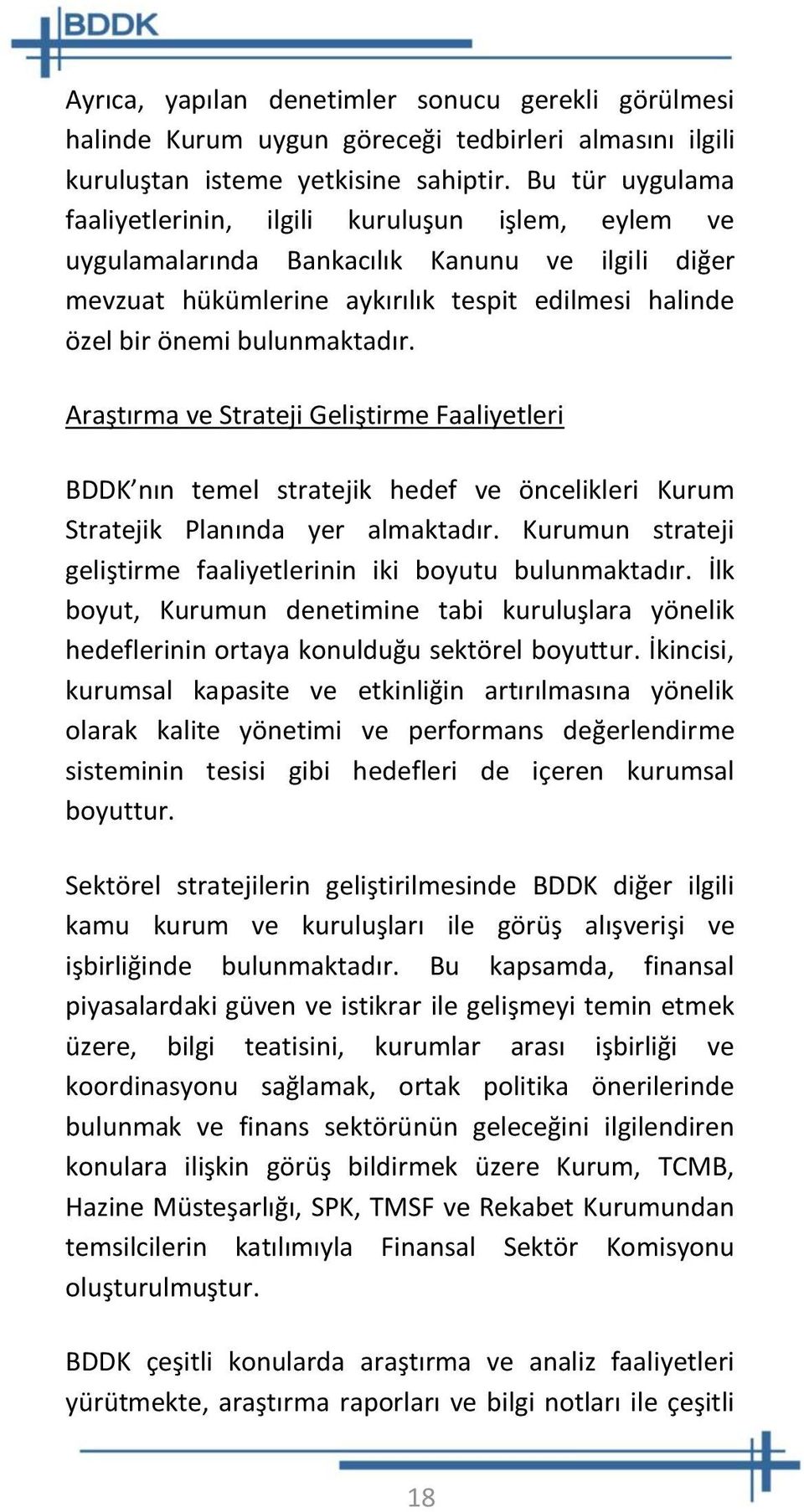 Araştırma ve Strateji Geliştirme Faaliyetleri BDDK nın temel stratejik hedef ve öncelikleri Kurum Stratejik Planında yer almaktadır.