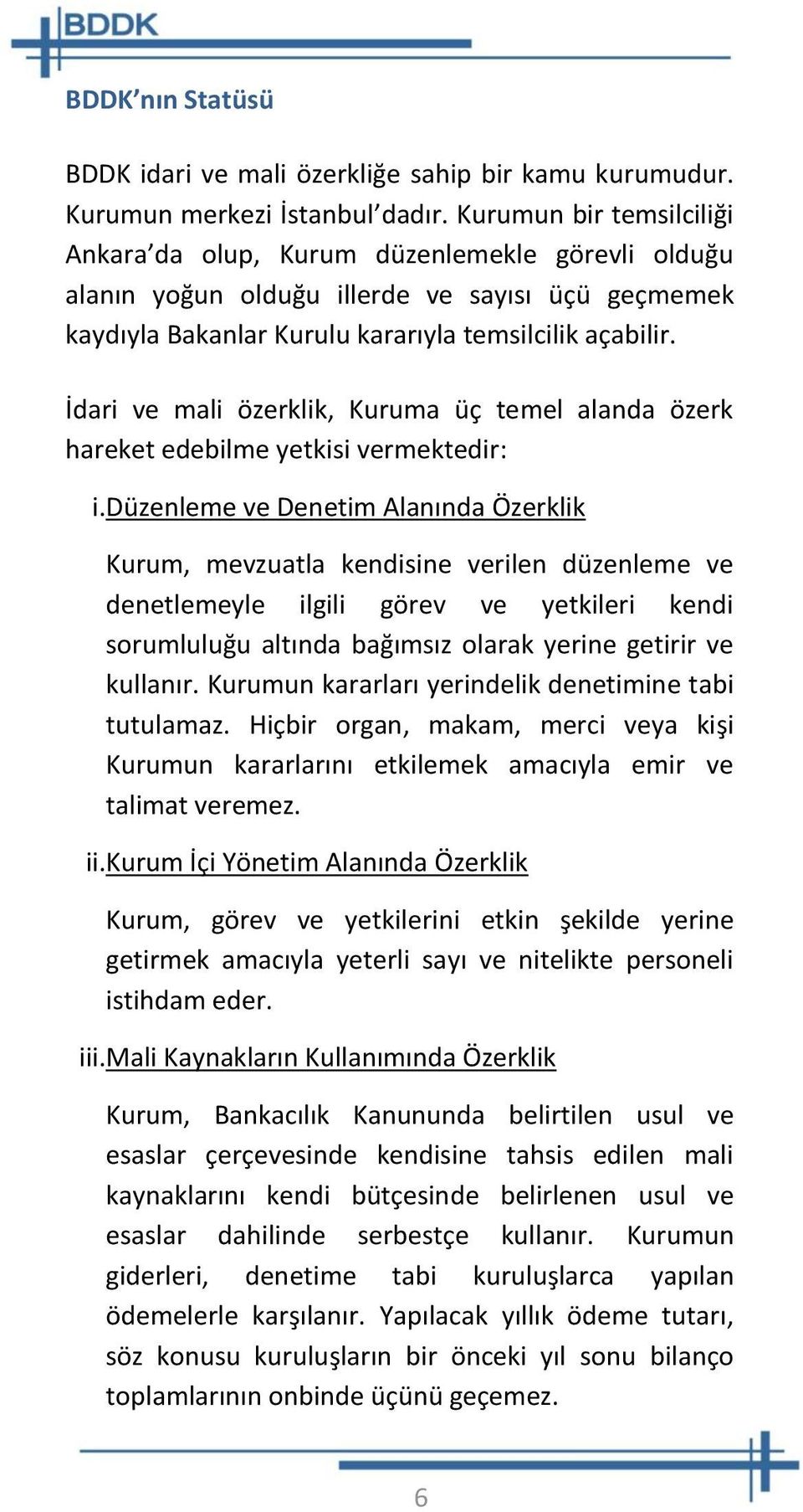 İdari ve mali özerklik, Kuruma üç temel alanda özerk hareket edebilme yetkisi vermektedir: i.