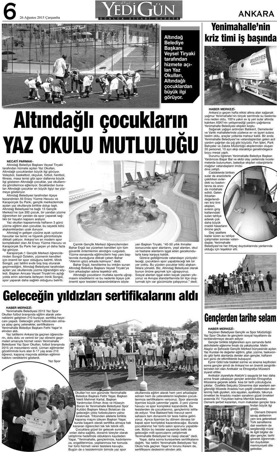 büyük ilgi görüyor. Voleybol, basketbol, okçuluk, futbol, hentbol, fitness, masa tenisi gibi spor dallarına büyük ilgi gösteren Altındağlı çocuklar, yaz okullarında gönüllerince eğleniyor.