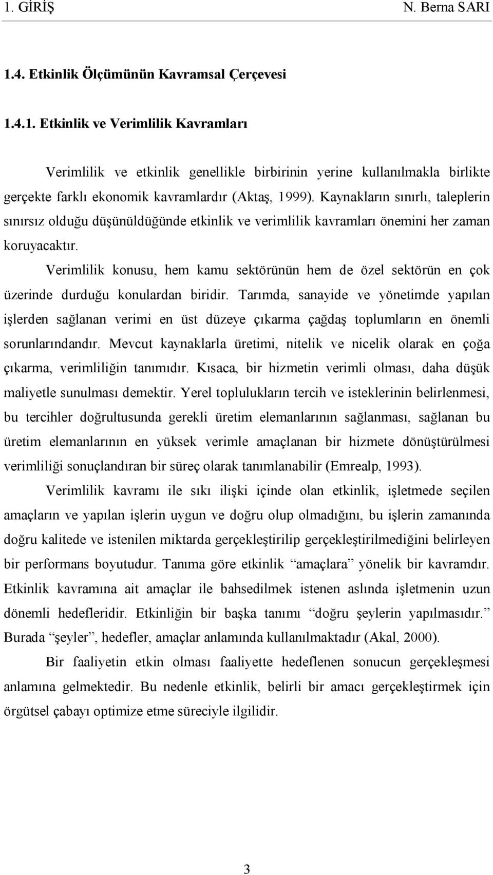 Verimlilik konusu, hem kamu sektörünün hem de özel sektörün en çok üzerinde durduğu konulardan biridir.