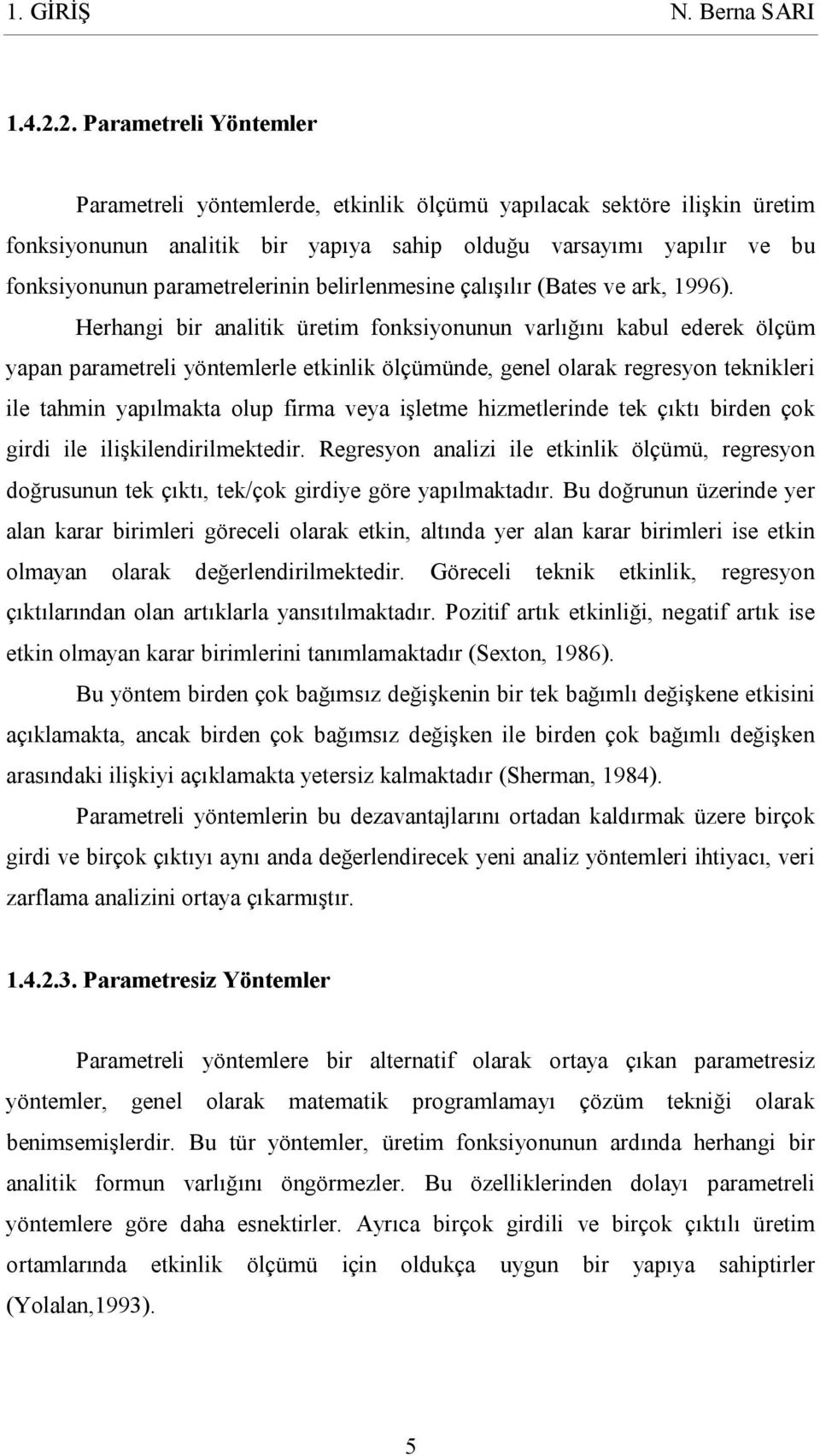 parametrelerinin belirlenmesine çalışılır (Bates ve ark, 1996).