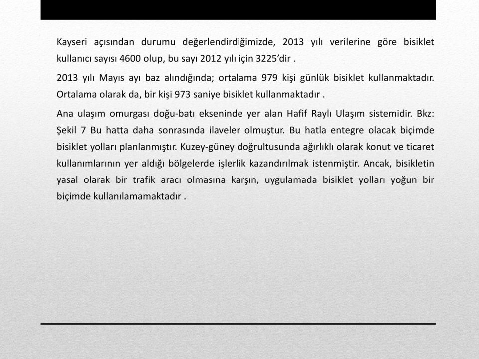 Ana ulaşım omurgası doğu-batı ekseninde yer alan Hafif Raylı Ulaşım sistemidir. Bkz: Şekil 7 Bu hatta daha sonrasında ilaveler olmuştur.