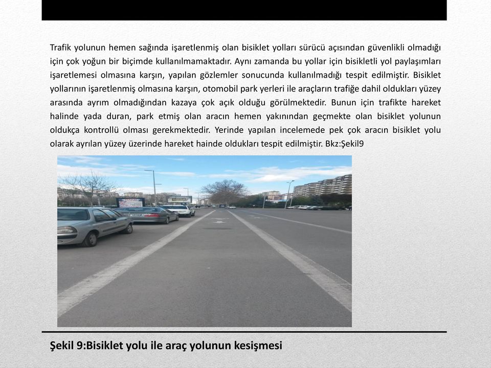 Bisiklet yollarının işaretlenmiş olmasına karşın, otomobil park yerleri ile araçların trafiğe dahil oldukları yüzey arasında ayrım olmadığından kazaya çok açık olduğu görülmektedir.