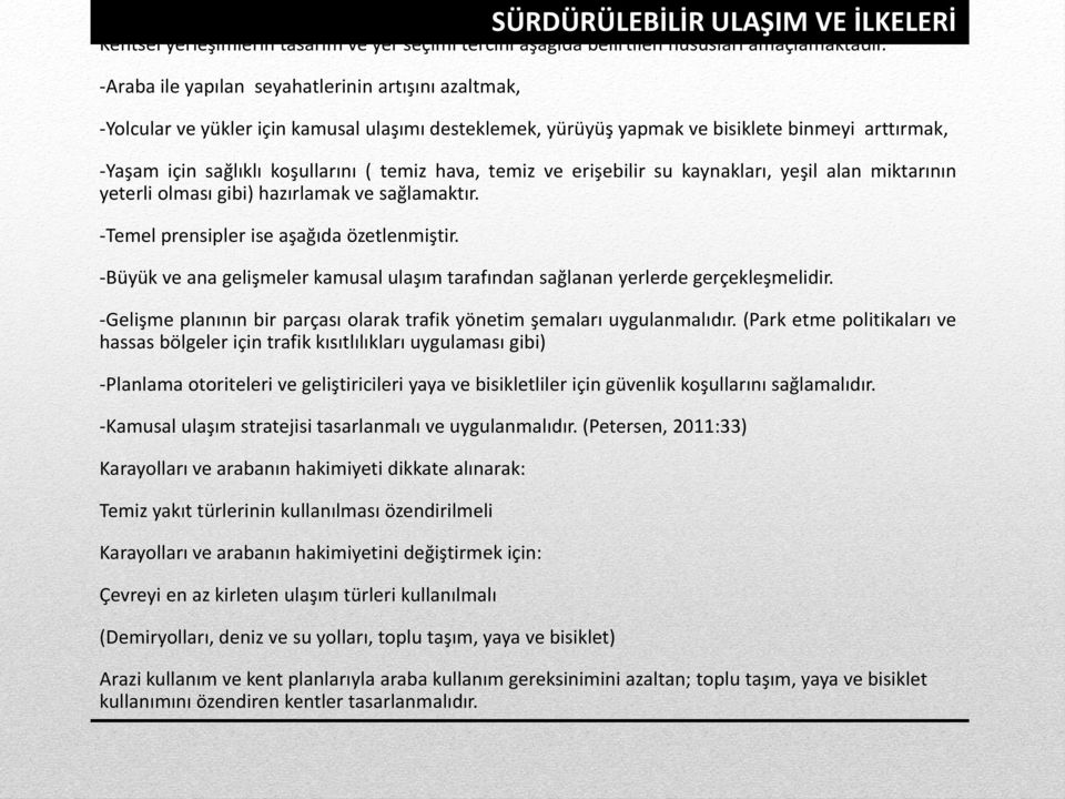 hava, temiz ve erişebilir su kaynakları, yeşil alan miktarının yeterli olması gibi) hazırlamak ve sağlamaktır. -Temel prensipler ise aşağıda özetlenmiştir.