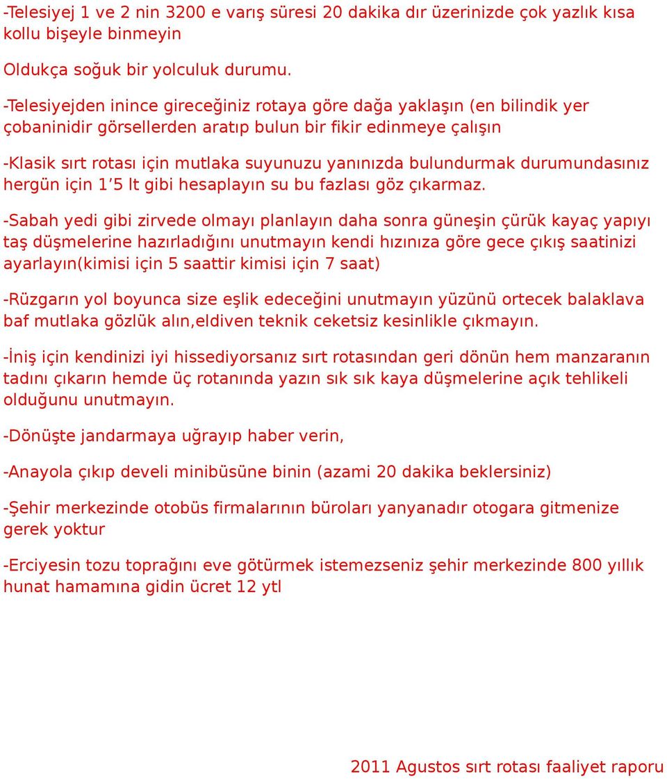 bulundurmak durumundasınız hergün için 1 5 lt gibi hesaplayın su bu fazlası göz çıkarmaz.