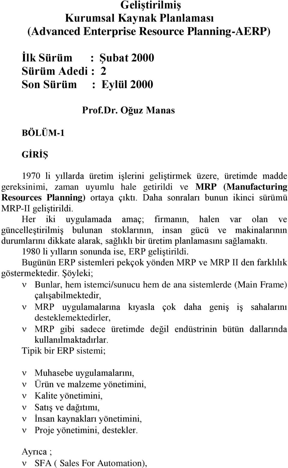 Daha sonraları bunun ikinci sürümü MRP-II geliştirildi.