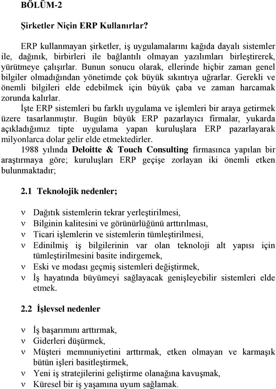 Bunun sonucu olarak, ellerinde hiçbir zaman genel bilgiler olmadığından yönetimde çok büyük sıkıntıya uğrarlar.