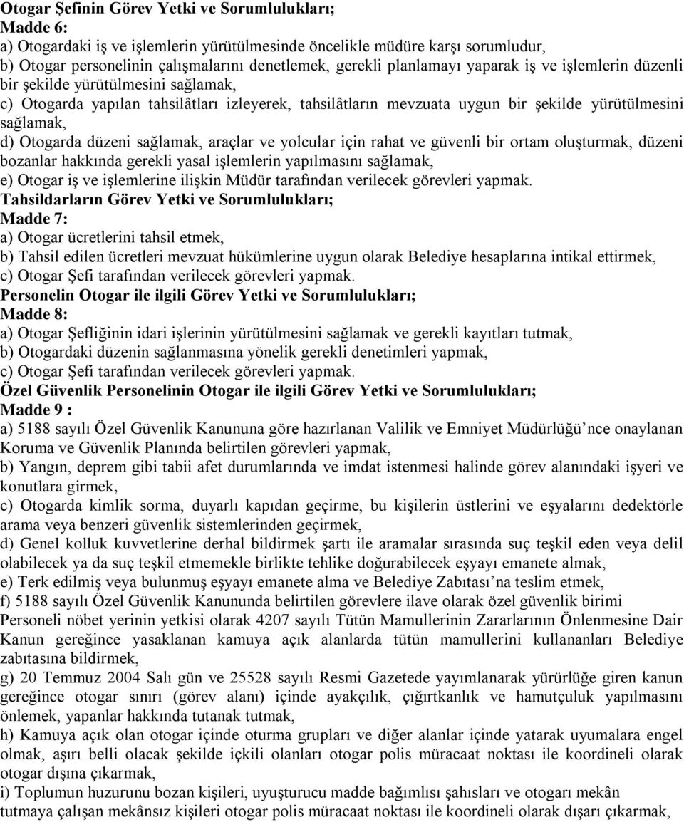 Otogarda düzeni sağlamak, araçlar ve yolcular için rahat ve güvenli bir ortam oluşturmak, düzeni bozanlar hakkında gerekli yasal işlemlerin yapılmasını sağlamak, e) Otogar iş ve işlemlerine ilişkin