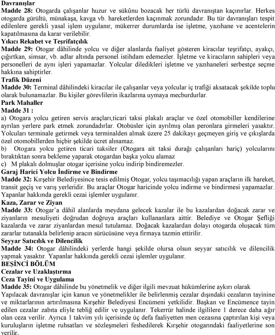 Yıkıcı Rekabet ve Teşrifatçılık Madde 29: Otogar dâhilinde yolcu ve diğer alanlarda faaliyet gösteren kiracılar teşrifatçı, ayakçı, çığırtkan, simsar, vb. adlar altında personel istihdam edemezler.