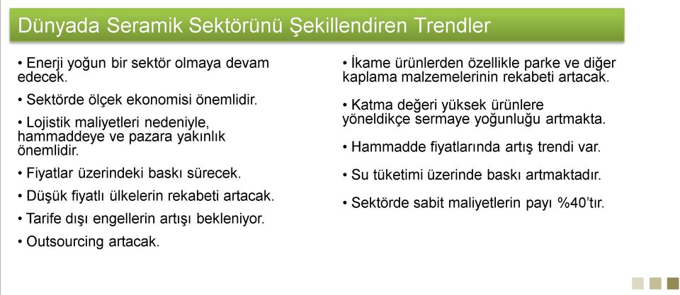 Tarife dışı engellerin artışı bekleniyor. Outsourcing artacak. İkame ürünlerden özellikle parke ve diğer kaplama malzemelerinin rekabeti artacak.