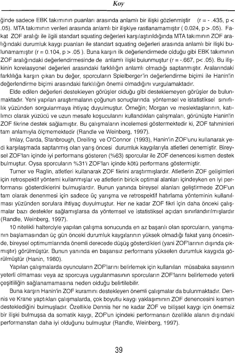 Fakat ZOF arahq: ile ilgili standart squating degerleri karsrlastmldrqmda MTA takrrmrun ZOF ara Ilglndaki durumluk kayq: puanlan ile standart squating degerleri arasrnda anlarnh bir ili~ki