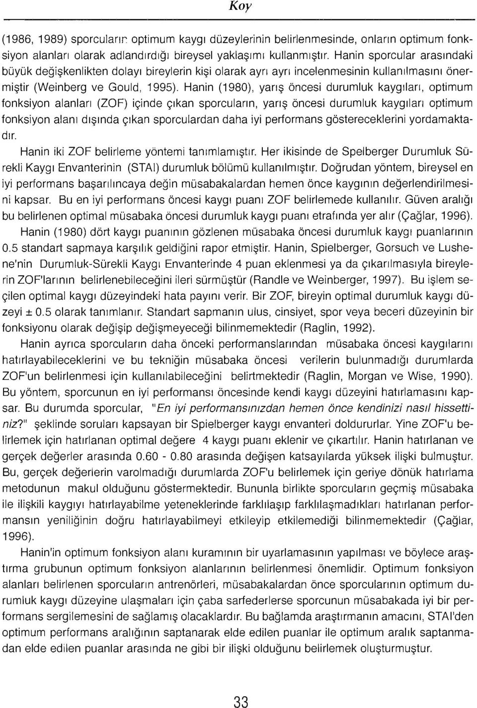 Hanin (1980), yans bncesi durumluk kayquan, optimum fonksiyon alanlan (ZOF) icinde crkan sporculann, yans oncesi durumluk kayqilan optimum fonksiyon alaru drsmda crkan sporculardan daha iyi