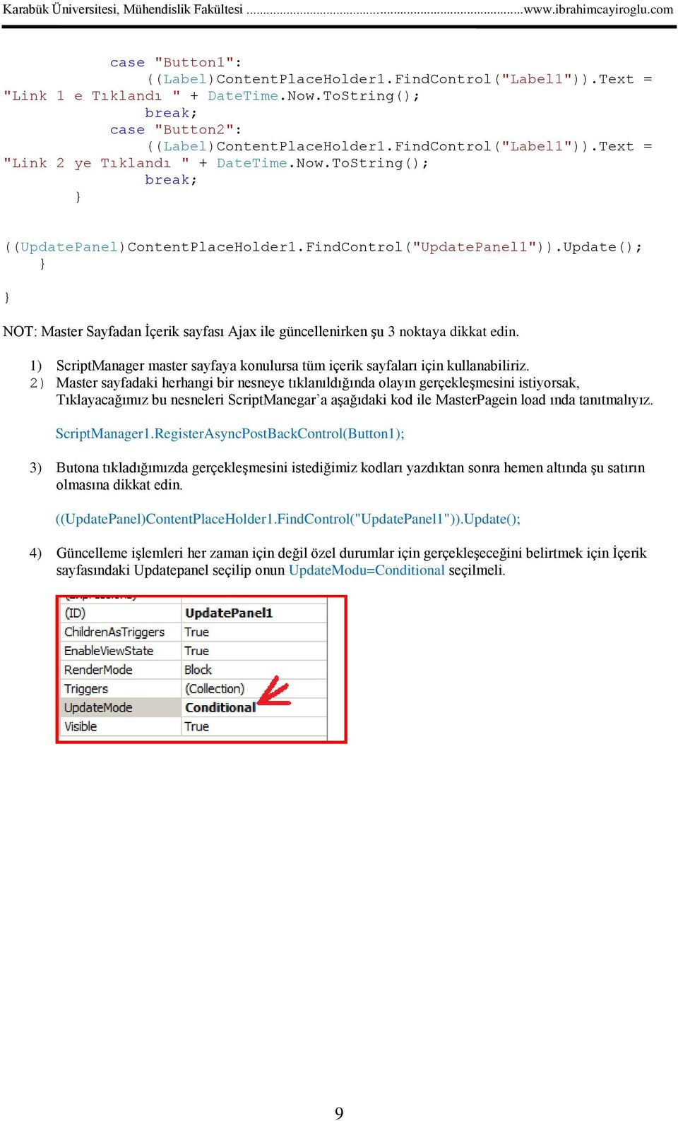 1) ScriptManager master sayfaya konulursa tüm içerik sayfaları için kullanabiliriz.