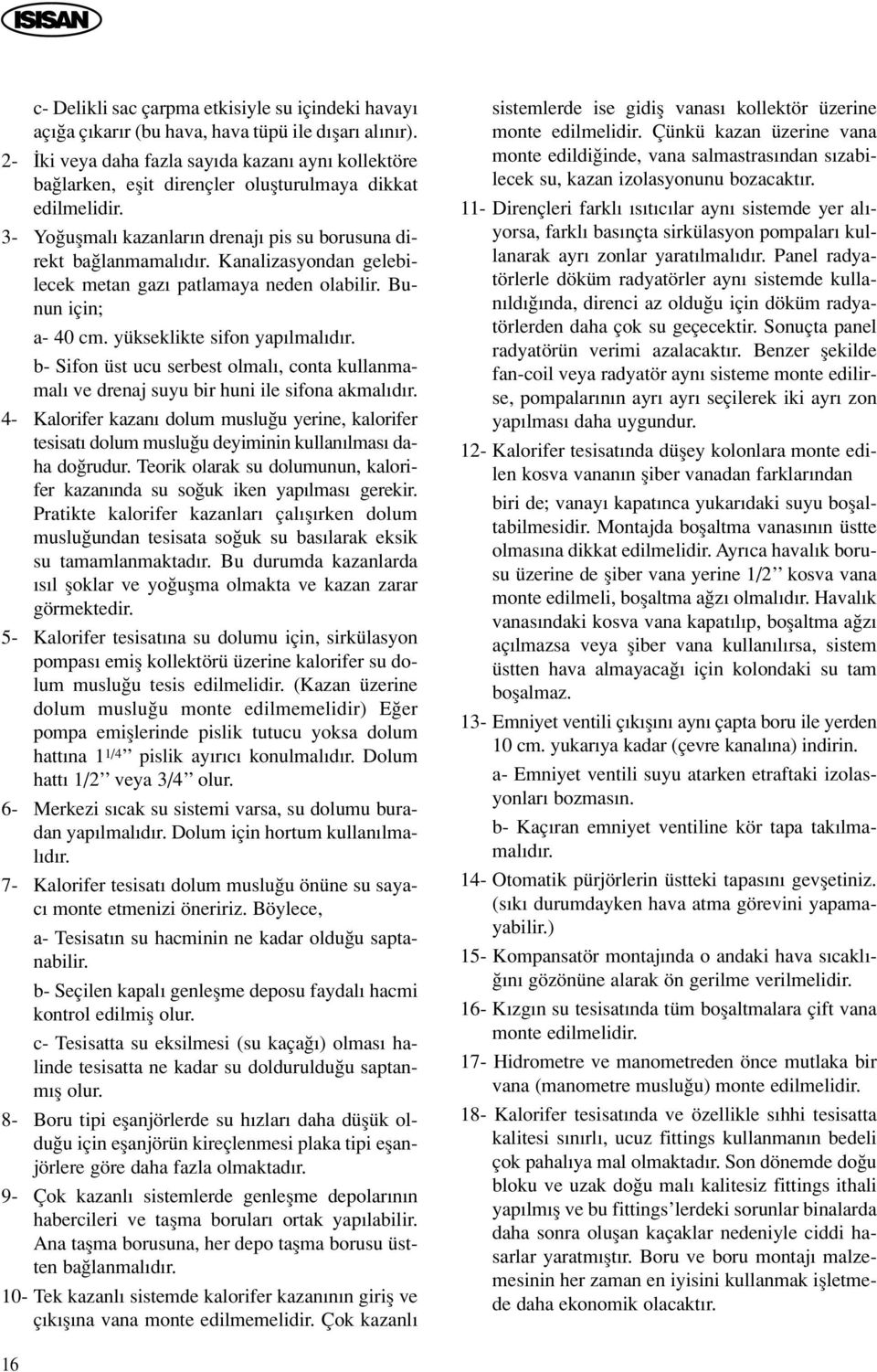 Kanalizasyondan gelebilecek metan gaz patlamaya neden olabilir. Bunun için; a- 40 cm. yükseklikte sifon yap lmal d r.