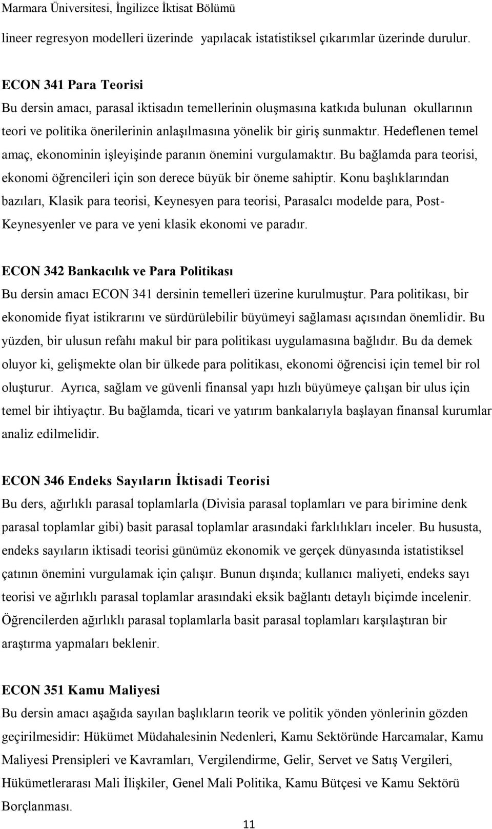 Hedeflenen temel amaç, ekonominin işleyişinde paranın önemini vurgulamaktır. Bu bağlamda para teorisi, ekonomi öğrencileri için son derece büyük bir öneme sahiptir.