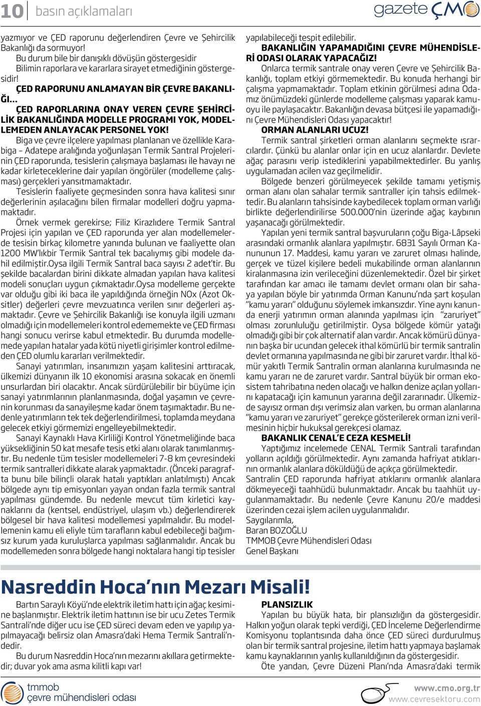 ÇED RAPORUNU ANLAMAYAN BİR ÇEVRE BAKANLI- ĞI ÇED RAPORLARINA ONAY VEREN ÇEVRE ŞEHİRCİ- LİK BAKANLIĞINDA MODELLE PROGRAMI YOK, MODEL- LEMEDEN ANLAYACAK PERSONEL YOK!