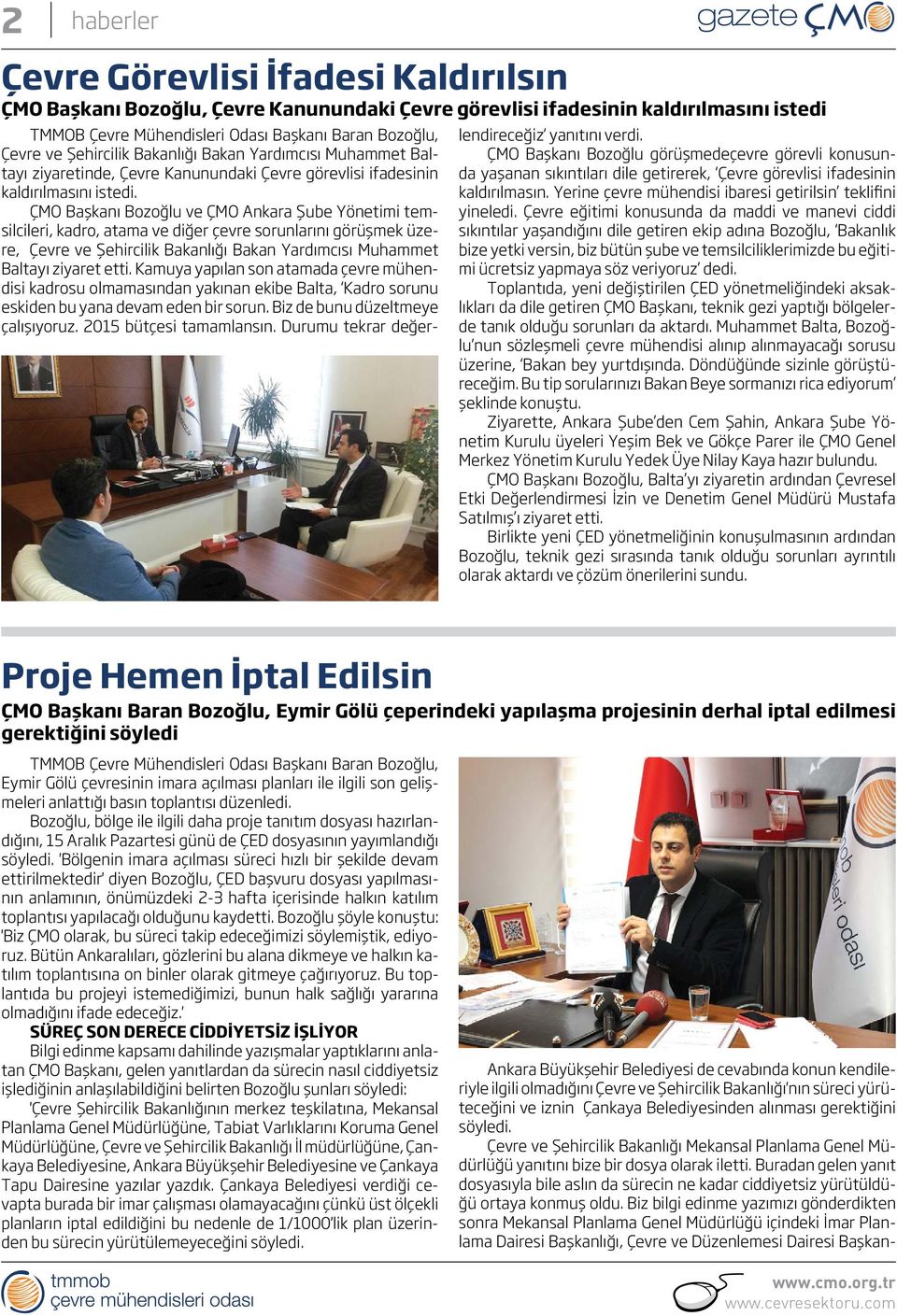 ÇMO Başkanı Bozoğlu ve ÇMO Ankara Şube Yönetimi temsilcileri, kadro, atama ve diğer çevre sorunlarını görüşmek üzere, Çevre ve Şehircilik Bakanlığı Bakan Yardımcısı Muhammet Baltayı ziyaret etti.