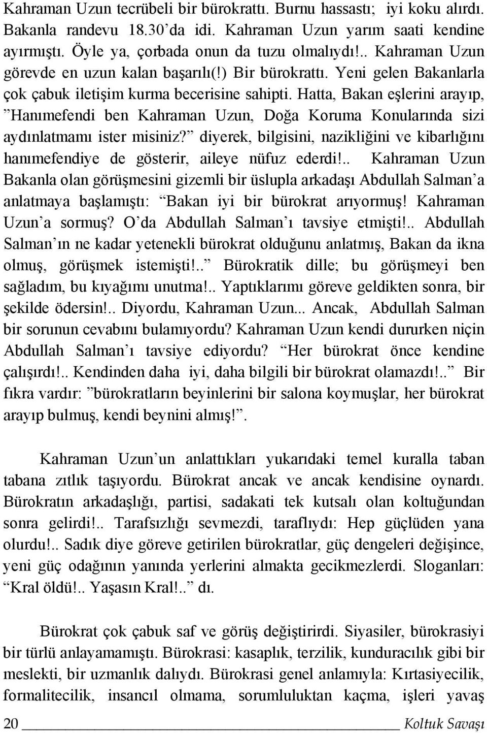 Hatta, Bakan eşlerini arayıp, Hanımefendi ben Kahraman Uzun, Doğa Koruma Konularında sizi aydınlatmamı ister misiniz?