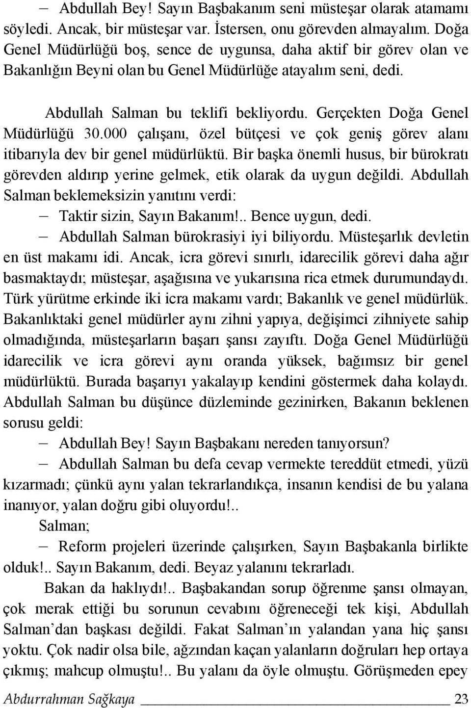 Gerçekten Doğa Genel Müdürlüğü 30.000 çalışanı, özel bütçesi ve çok geniş görev alanı itibarıyla dev bir genel müdürlüktü.