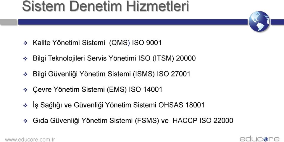 (ISMS) ISO 27001 Çevre Yönetim Sistemi (EMS) ISO 14001 İş Sağlığı ve Güvenliği