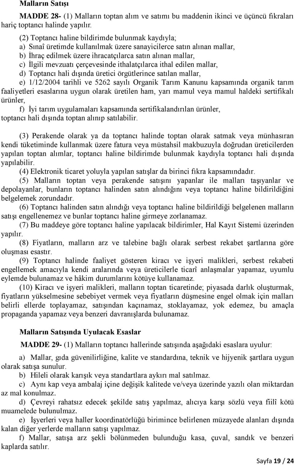 çerçevesinde ithalatçılarca ithal edilen mallar, d) Toptancı hali dışında üretici örgütlerince satılan mallar, e) 1/12/2004 tarihli ve 5262 sayılı Organik Tarım Kanunu kapsamında organik tarım