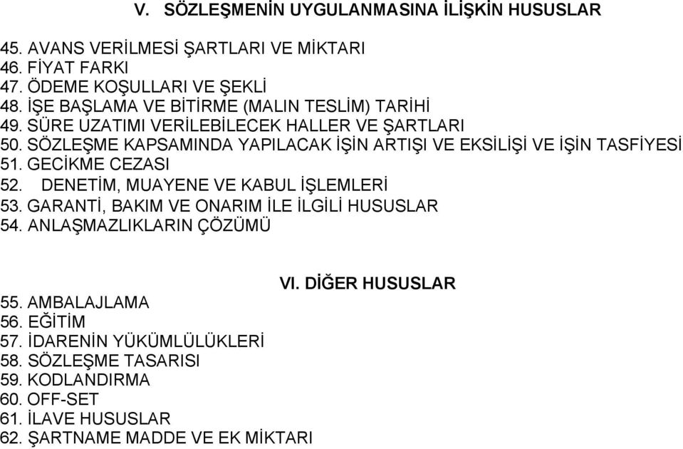 SÖZLEŞME KAPSAMINDA YAPILACAK İŞİN ARTIŞI VE EKSİLİŞİ VE İŞİN TASFİYESİ 51. GECİKME CEZASI 52. DENETİM, MUAYENE VE KABUL İŞLEMLERİ 53.