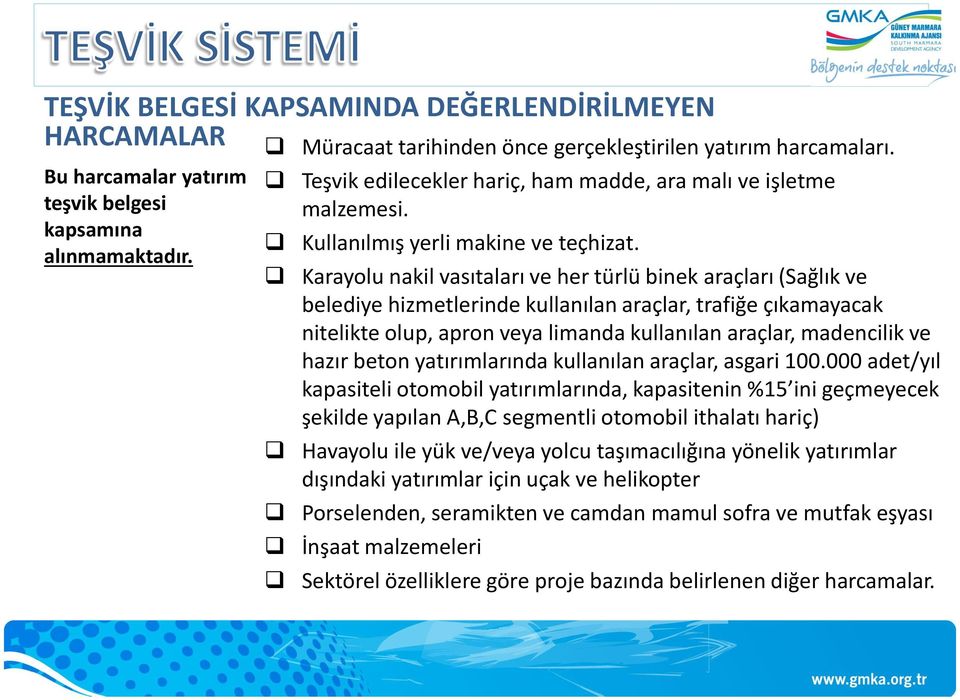 Karayolu nakil vasıtaları ve her türlü binek araçları (Sağlık ve belediye hizmetlerinde kullanılan araçlar, trafiğe çıkamayacak nitelikte olup, apron veya limanda kullanılan araçlar, madencilik ve