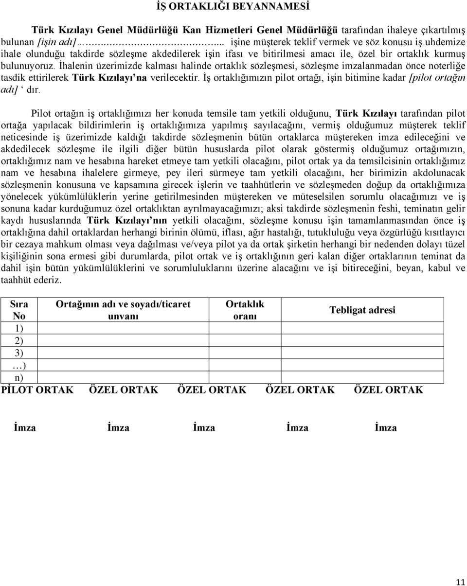 İhalenin üzerimizde kalması halinde ortaklık sözleşmesi, sözleşme imzalanmadan önce noterliğe tasdik ettirilerek Türk Kızılayı na verilecektir.