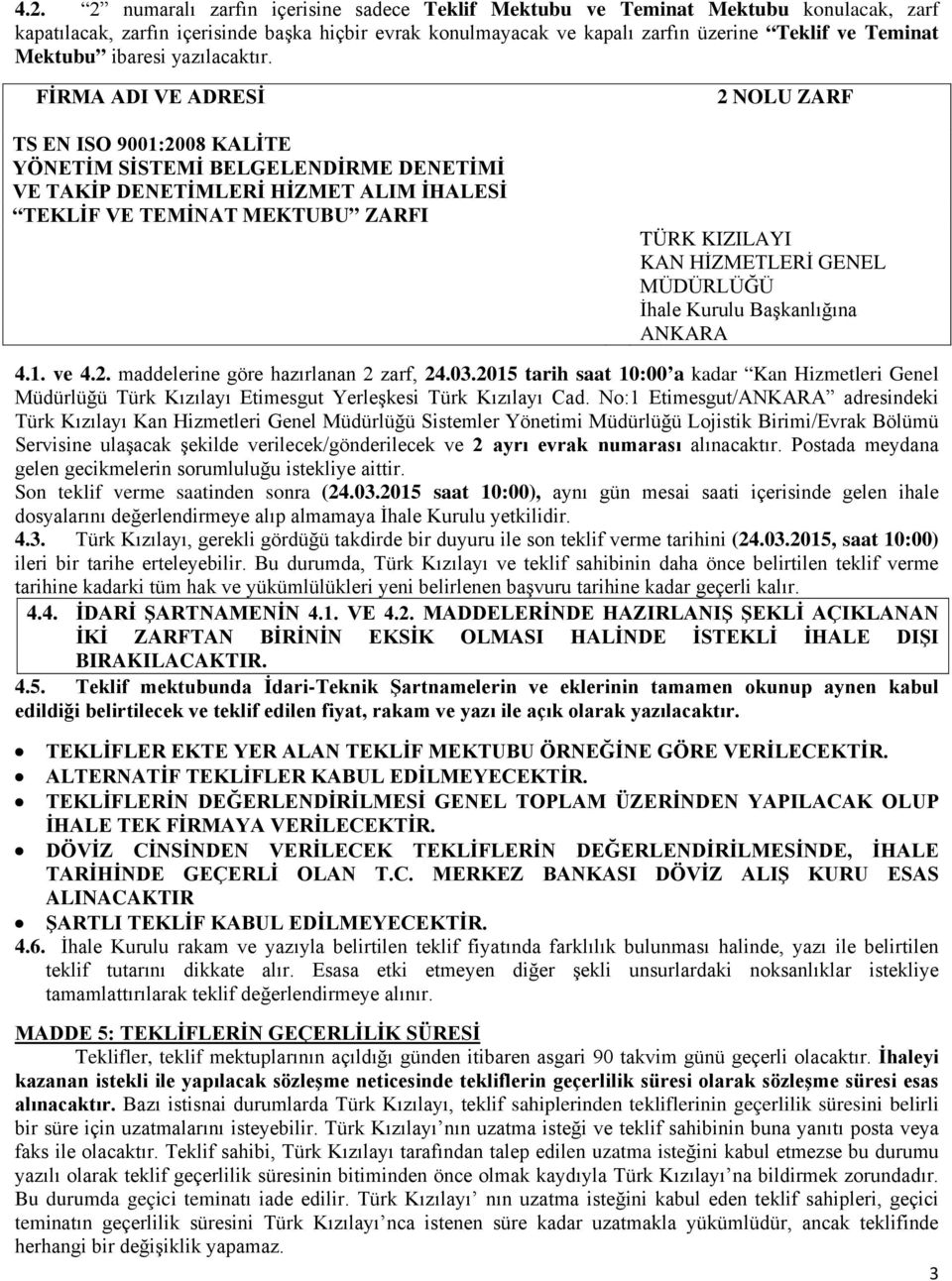 FİRMA ADI VE ADRESİ TS EN ISO 9001:2008 KALİTE YÖNETİM SİSTEMİ BELGELENDİRME DENETİMİ VE TAKİP DENETİMLERİ HİZMET ALIM İHALESİ TEKLİF VE TEMİNAT MEKTUBU ZARFI 2 NOLU ZARF TÜRK KIZILAYI KAN HİZMETLERİ