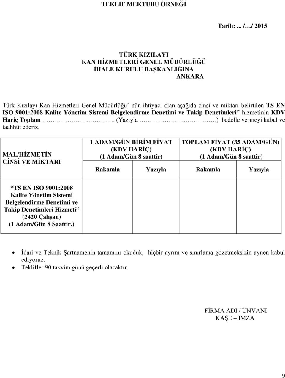 9001:2008 Kalite Yönetim Sistemi Belgelendirme Denetimi ve Takip Denetimleri hizmetinin KDV Hariç Toplam.. (Yazıyla.) bedelle vermeyi kabul ve taahhüt ederiz.