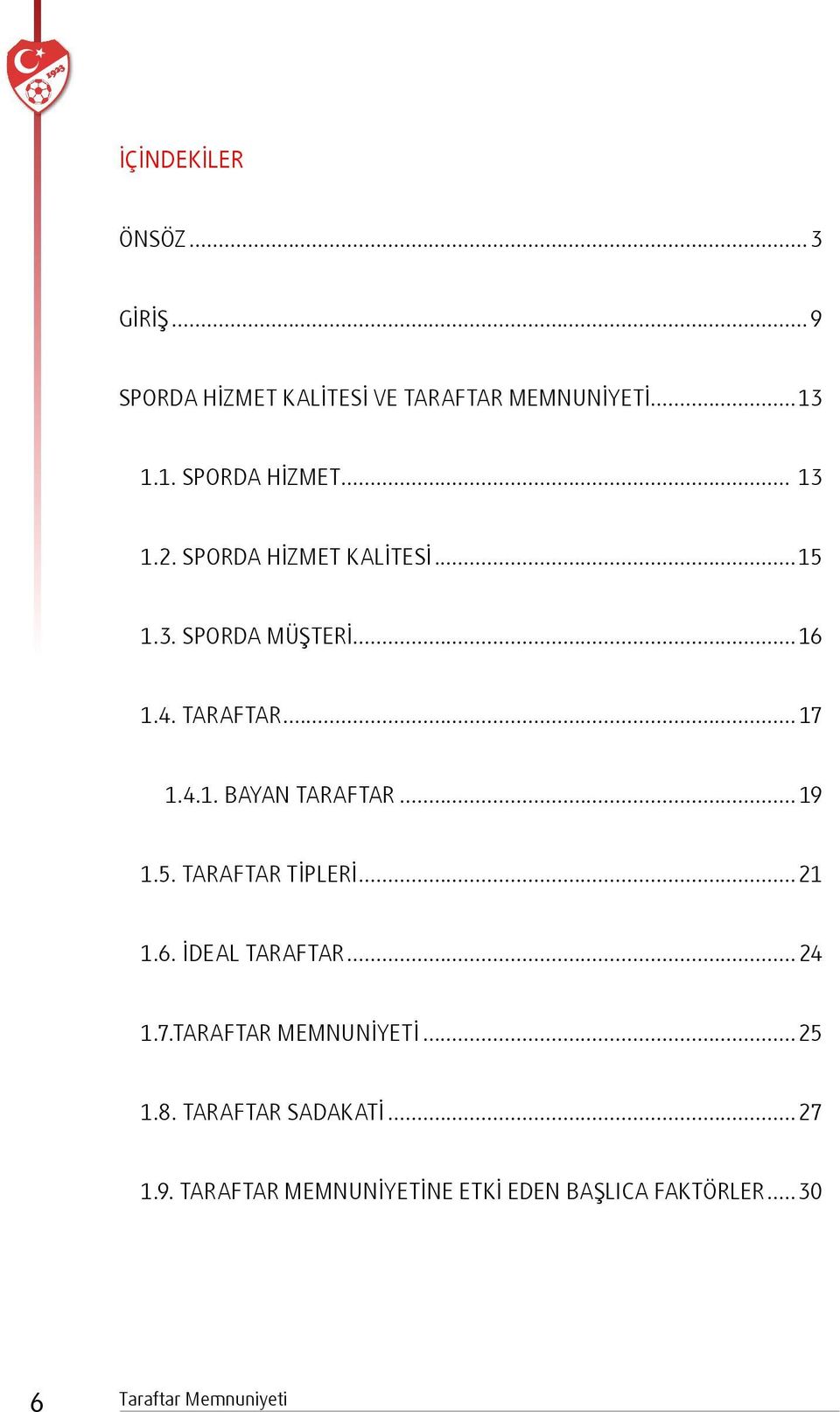 .. 19 1.5. Taraftar Tİplerİ...21 1.6. İdeal Taraftar... 24 1.7.Taraftar Memnunİyetİ...25 1.8.