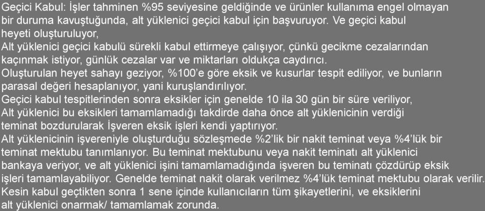 Oluşturulan heyet sahayı geziyor, %100 e göre eksik ve kusurlar tespit ediliyor, ve bunların parasal değeri hesaplanıyor, yani kuruşlandırılıyor.