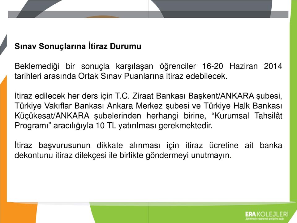 Ziraat Bankası Başkent/ANKARA şubesi, Türkiye Vakıflar Bankası Ankara Merkez şubesi ve Türkiye Halk Bankası Küçükesat/ANKARA şubelerinden