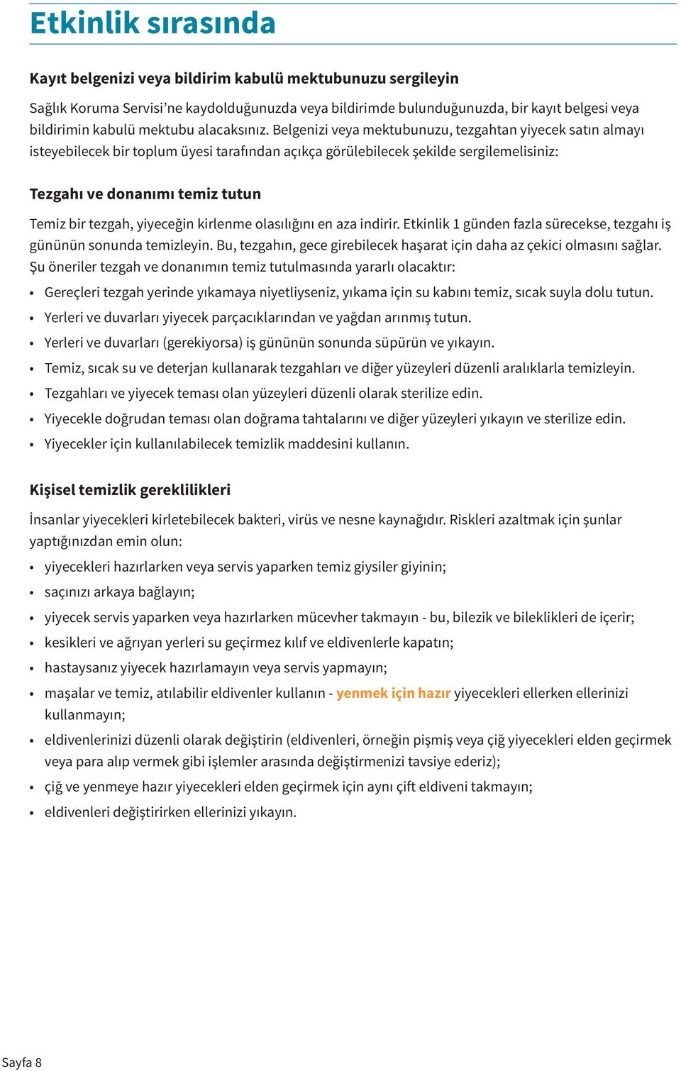 Belgenizi veya mektubunuzu, tezgahtan yiyecek satın almayı isteyebilecek bir toplum üyesi tarafından açıkça görülebilecek şekilde sergilemelisiniz: Tezgahı ve donanımı temiz tutun Temiz bir tezgah,