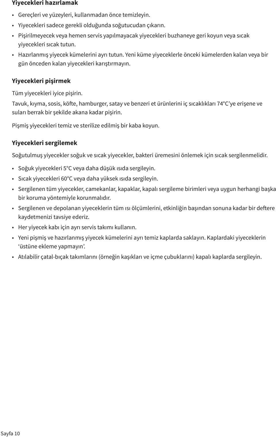 Yeni küme yiyeceklerle önceki kümelerden kalan veya bir gün önceden kalan yiyecekleri karıştırmayın. Yiyecekleri pişirmek Tüm yiyecekleri iyice pişirin.